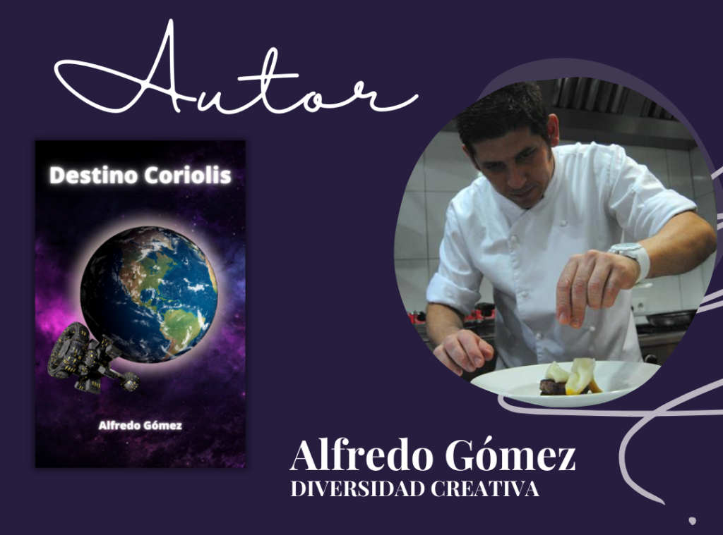 Alfredo Gómez, artista gastronómico, fundador de Diversidad Creativa y escritor independiente, autor de "Destino Coriolis", una obra distópica de ciencia ficción.