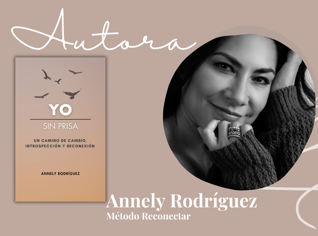 Annely Rodríguez, Escritora y Creadora del método RECONECTAR. Autora de "Yo, sin prisa: Un camino de cambio, introspección y reconexión".