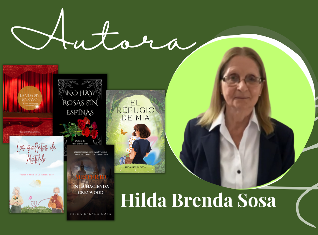 Hilda Brenda Sosa, Escritora Independiente, Autora Autopublicada de "La vida sin ensayo", "No hay rosas sin espinas", "El refugio de Mia", "Las galletas de Matilda", "Misterio en la Hacienda Greywood" y "Así es mi gente de Campaña" seis libros pertenecientes a tres sagas disponibles en Amazon.