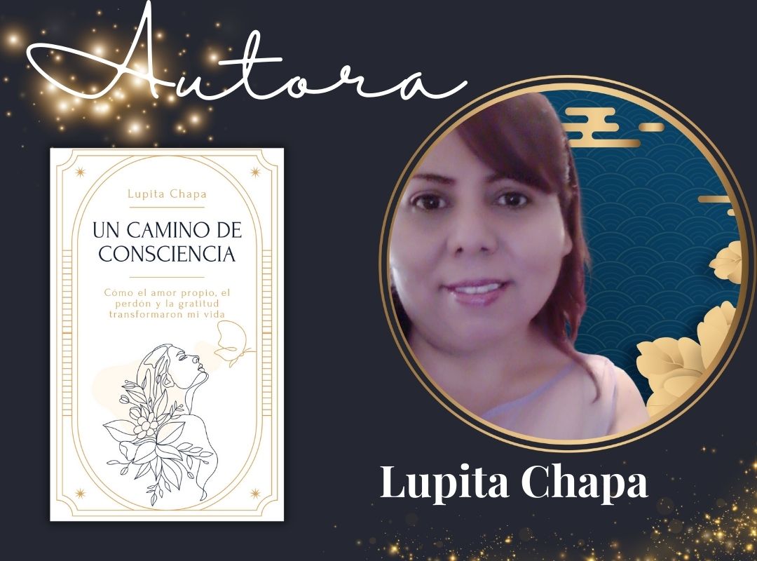 Lupita Chapa, Coach PNL, creadora de Manos Mágicas, Autora de "Un camino de Consciencia" y coautora en las Antologías: "Mujeres Brillantes III" y "Manual de Escritura Catártica II".