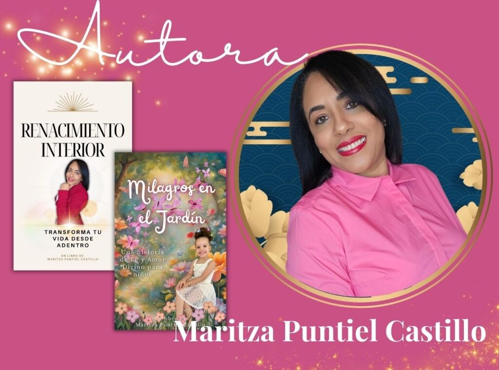 Maritza Puntiel Castillo, escritora independiente, oradora y autora autopublicada bestseller de "Renacimiento Interior: Transforma tu vida desde adentro", un libro disponible en Amazon.