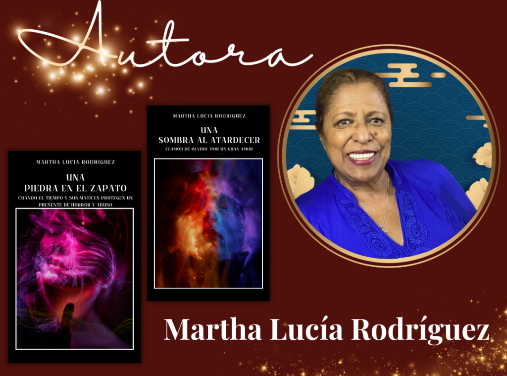 Martha Lucía Rodríguez, Escritora Independiente, Autora Autopublicada de las obras literarias bestsellers "Una sombra al atardecer" y "Una piedra en el zapato" dos libros de ficción sobre amor, liberación y transformación disponibles en Amazon.