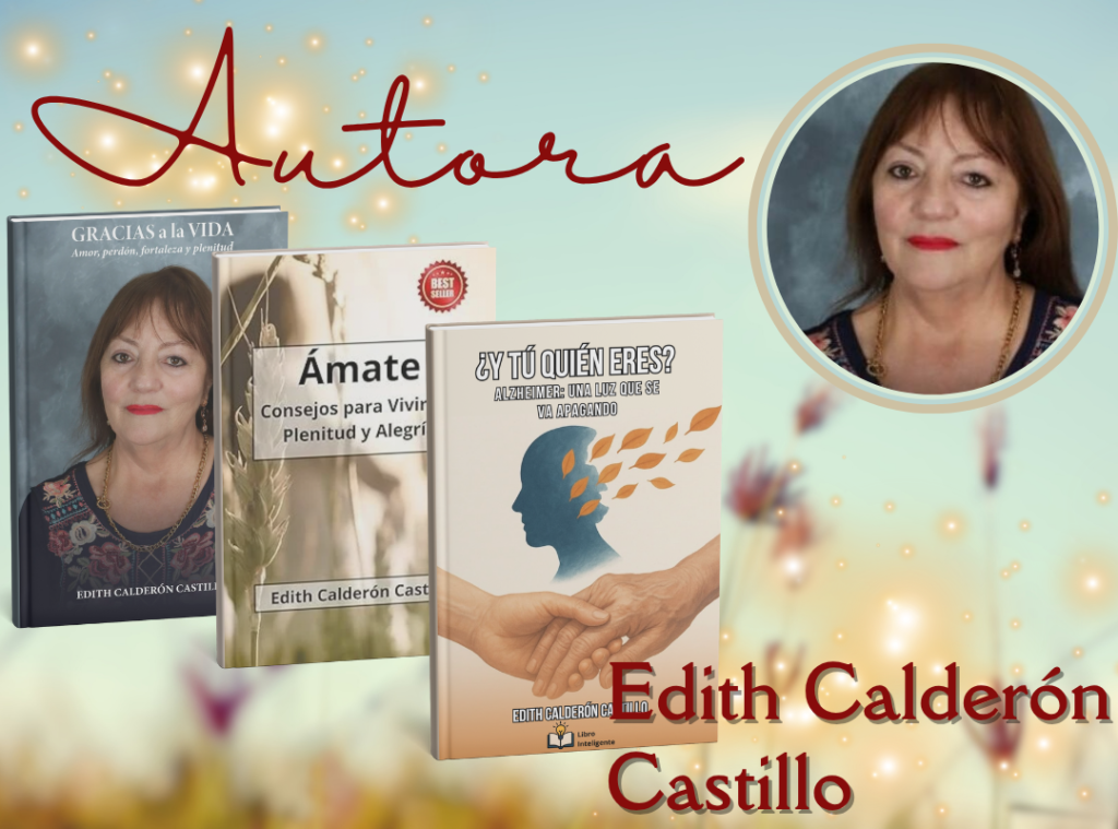 Edith Calderón Castillo autora de gracias a la vida, ámate , ¿y tú quien eres?