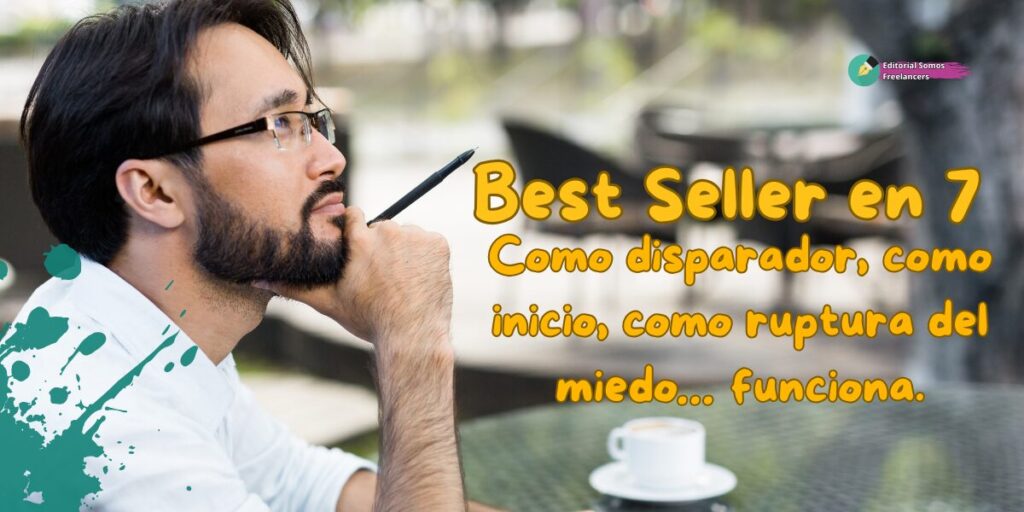 Best Seller en 7 - funciona como disparador, como ruptura del miedo de escribir