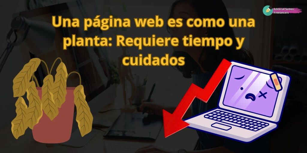 Una página web es como una planta: Requiere tiempo y cuidados